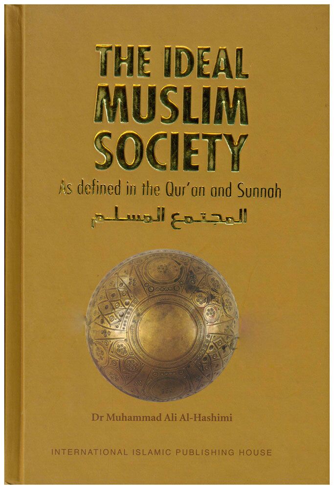 The Ideal Muslim Society As Defined in the Quran and Sunnah-2