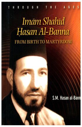 Imam Shahid Hasan Al-Banna – From Birth To Martyrdom-1